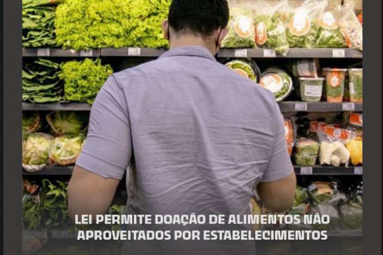  Lei que autoriza a doação de alimentos por estabelecimentos como restaurantes, lanchonetes, hospitais, supermercados completa um ano em vigor