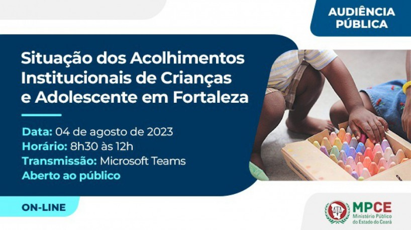 Ministério Público do Ceará (MPCE) realizará, no dia 4 de agosto, uma audiência pública virtual para discutir a situação do serviço de acolhimento de crianças e adolescentes em Fortaleza