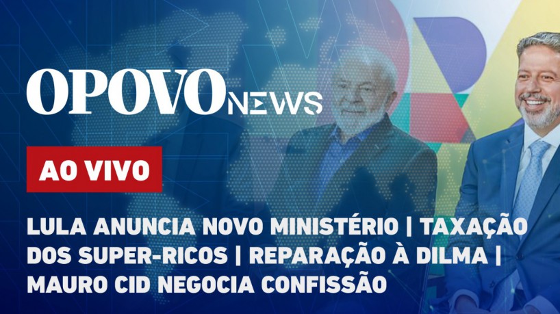 O POVO News: Lula pretende criar novo Ministério para incluir Centrão no Governo