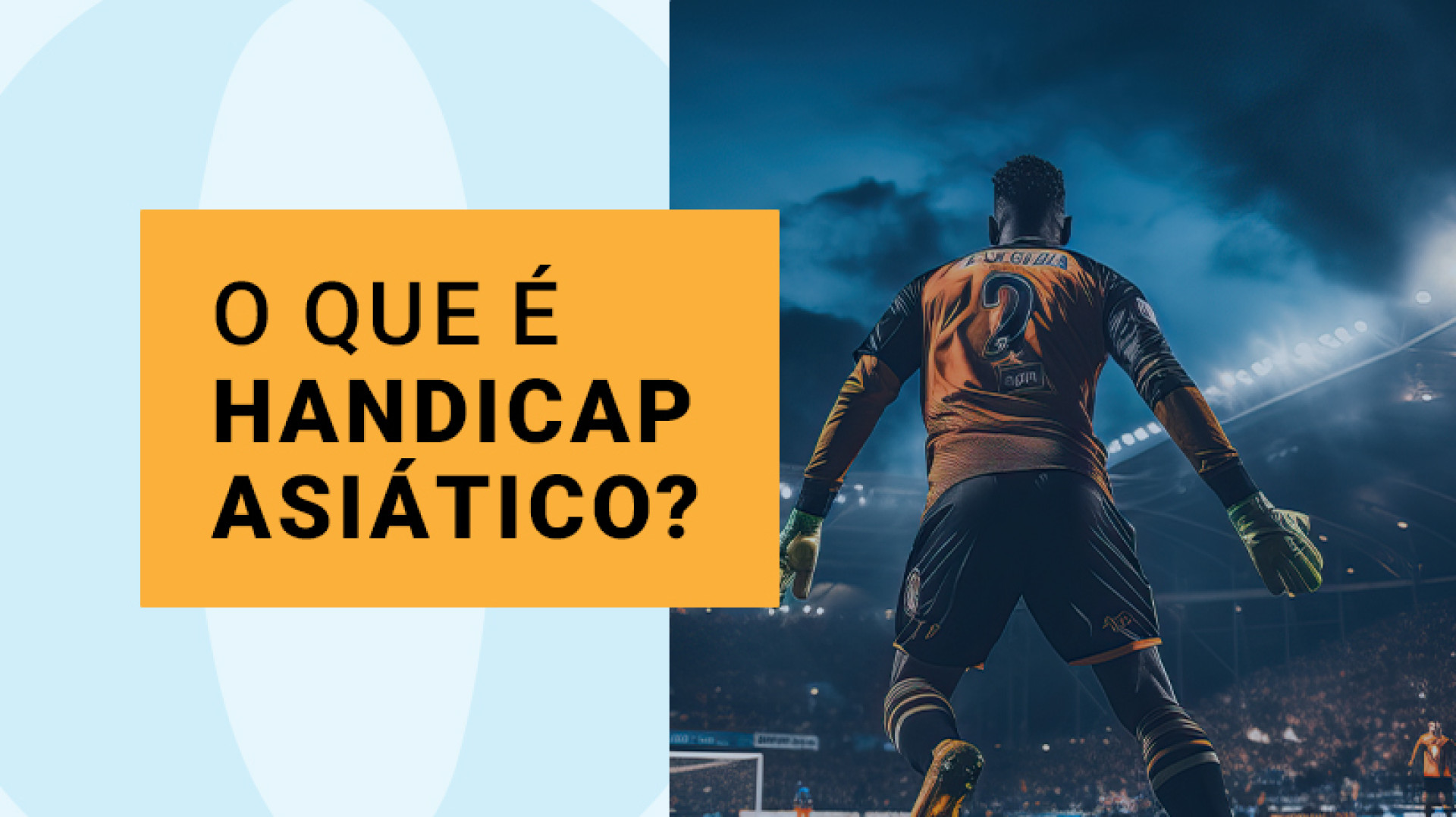 Confira tudo sobre como funciona o Handicap Asiático em apostas esportivas e como fazer seu palpite + tabela